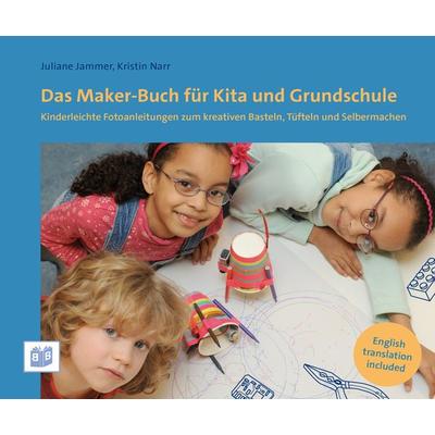 Das Maker-Buch für Kita und Grundschule, Taschenbuch von Juliane Jammer,Kristin Narr, Bananenblau, 978-3-946829-18-8