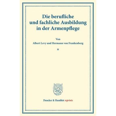 Die berufliche und fachliche Ausbildung in der Armenpflege., Taschenbuch von Albert Levy,Hermann Frankenberg, Duncker & Humblot, 978-3-428-17623-6