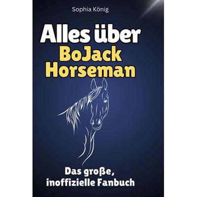 Alles über. BoJack Horseman, Gebundene Ausgabe von Sophia König, BoD - Books on Demand, 978-3-7591-1305-4