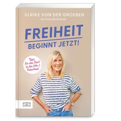 Freiheit beginnt jetzt!, Taschenbuch von Ulrike der Groeben, ZS - ein Verlag der Edel Verlagsgruppe