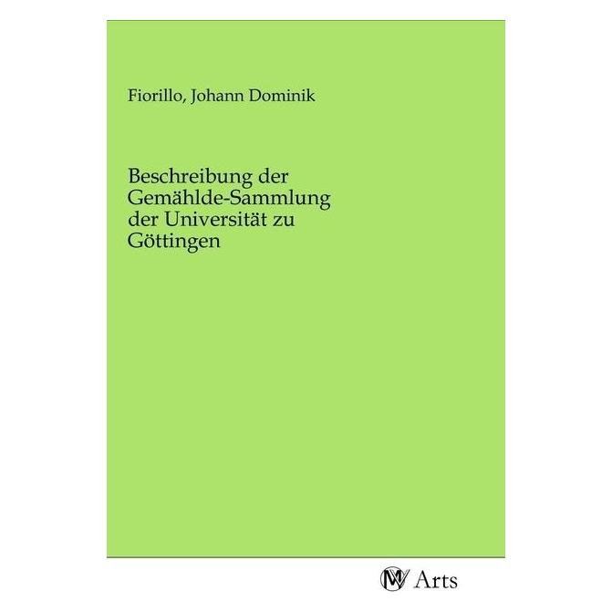 MV-Arts Beschreibung der Gemählde-Sammlung der Universität zu Göttingen (Deutsch, Softcover, Johann Dominik Fiorillo) (56142809)