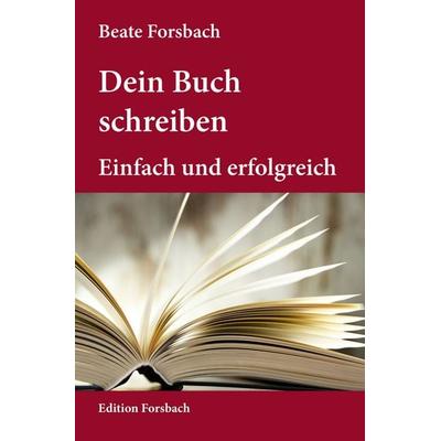 Dein Buch schreiben, Taschenbuch von Beate Forsbach, Edition Forsbach, 978-3-95904-180-5
