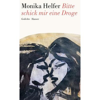 Bitte schick mir eine Droge, Gebundene Ausgabe von Monika Helfer, Carl Hanser, 978-3-446-28419-7
