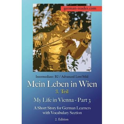 German Reader, Intermediate B2/Advanced Low/Mid - Mein Leben in Wien - 3. Teil / My Life in Vienna - Part 3, Taschenbuch von Klara Wimmer,
