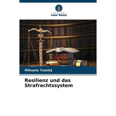 Resilienz und das Strafrechtssystem, Taschenbuch von Mihaela Tomi¿¿, Verlag Unser Wissen
