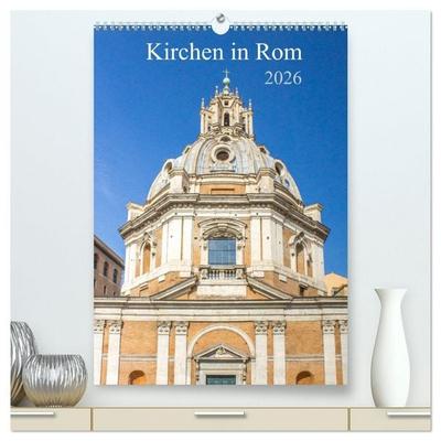 Kirchen in Rom (hochwertiger Premium Wandkalender 2026 DIN A2 hoch), Kunstdruck in Hochglanz