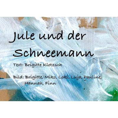Jule und der Schneemann, Taschenbuch von Brigitte Klotzsch, BoD – Books on Demand, 978-3-7481-7309-0