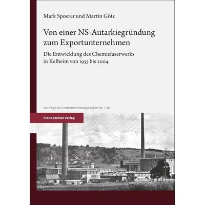 Von einer NS-Autarkiegründung zum Exportunternehmen, Taschenbuch von Mark Spoerer,Martin Götz, Franz Steiner Verlag, 978-3-515-13777-5