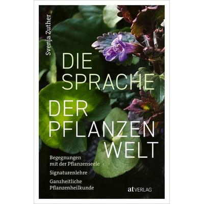 Die Sprache der Pflanzenwelt, Gebundene Ausgabe von Svenja Zuther, AT Verlag, 978-3-03902-230-4