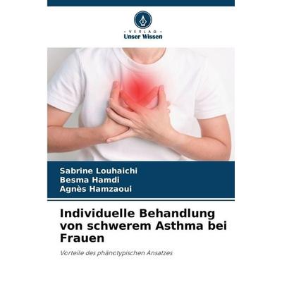 Individuelle Behandlung von schwerem Asthma bei Frauen, Taschenbuch von Sabrine Louhaichi,Besma Hamdi,Agnès Hamzaoui, Verlag Unser Wissen,