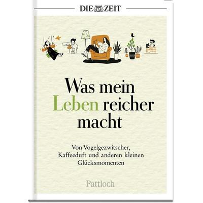 Was mein Leben reicher macht, Gebundene Ausgabe von Die Zeit, Pattloch