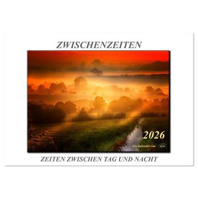 Zwischenzeiten - Zeiten zwischen Tag und Nacht (Wandkalender 2026 DIN A4 quer), CALVENDO Monatskalender