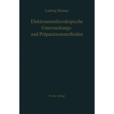 Elektronenmikroskopische Untersuchungs- und Präparationsmethoden, Taschenbuch von L. Reimer, Springer Berlin, 978-3-642-86558-9