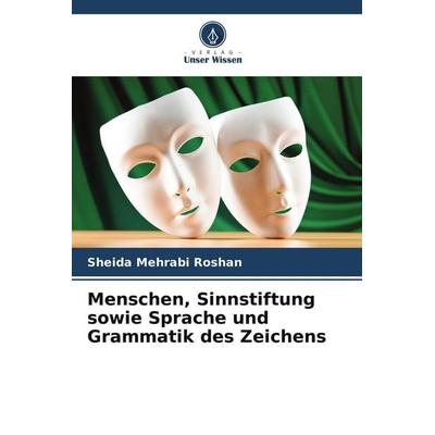 Menschen, Sinnstiftung sowie Sprache und Grammatik des Zeichens, Taschenbuch von Sheida Mehrabi Roshan, Verlag Unser Wissen