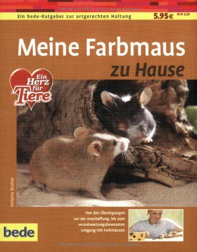 Melanie Teubler - Meine Farbmaus zu Hause: Ein bede-Ratgeber zur artgerechten Haltung. Von den Überlegungen vor der Anschaffung, bis zum verantwortungsbewussten Umgang mit Farbmäusen - Preis vom 11.10.2026 15:43:13 h