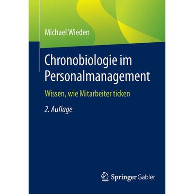 Chronobiologie im Personalmanagement, Taschenbuch von Michael Wieden, Springer Fachmedien Wiesbaden GmbH, 978-3-658-09354-9