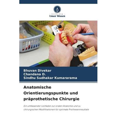 Anatomische Orientierungspunkte und präprothetische Chirurgie, Taschenbuch von Bhuvan Divekar,Chandana D.,Sindhu Sudhakar Kumararama, Verlag Unser