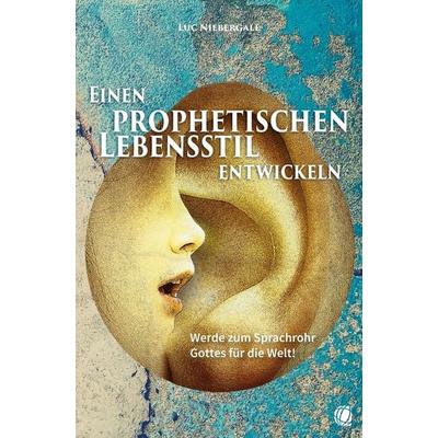 Einen prophetischen Lebensstil entwickeln, Taschenbuch von Luc Niebergall, GloryWorld-Medien, 978-3-95578-358-7