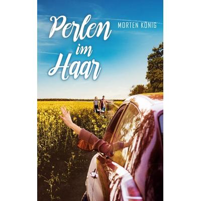 Perlen im Haar, Taschenbuch von Morten König, BoD – Books on Demand, 978-3-7504-8216-6