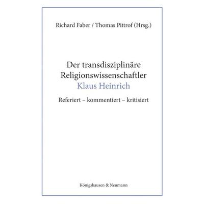 Der transdisziplinäre Religionswissenschaftler Klaus Heinrich, Taschenbuch von , Königshausen u. Neumann, 978-3-8260-9875-8