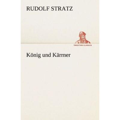 König und Kärrner, Taschenbuch von Rudolf Stratz, Tredition, 978-3-8424-1954-4