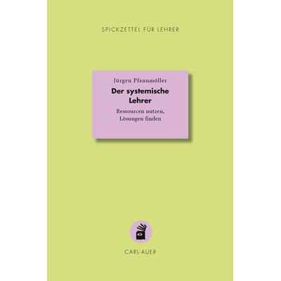 Der systemische Lehrer, Taschenbuch von Jürgen Pfannmöller, Carl-Auer Verlag GmbH, 978-3-8497-0428-5