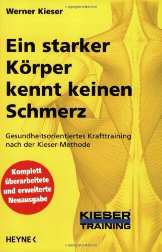 Werner Kieser - Ein starker Körper kennt keinen Schmerz: Gesundheitsorientiertes Krafttraining nach der Kieser-Methode - Preis vom 01.10.2026 17:08:56 h
