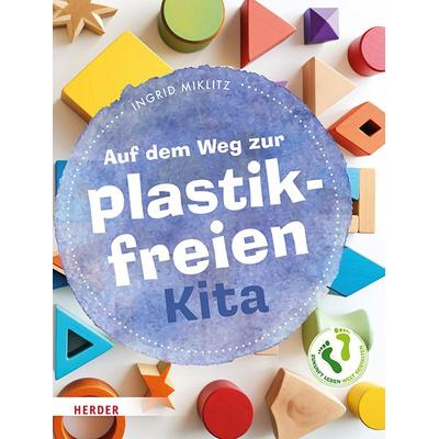 Auf dem Weg zur plastikfreien Kita, Taschenbuch von Ingrid Miklitz, Herder, 978-3-451-03491-6