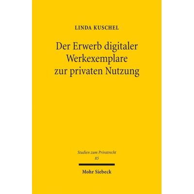 Der Erwerb digitaler Werkexemplare zur privaten Nutzung, Gebundene Ausgabe von Linda Kuschel, Mohr Siebeck, 978-3-16-156814-5