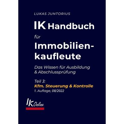 IK Handbuch für Immobilienkaufleute Teil 3 Kfm. Steuerung & Kontrolle, Gebundene Ausgabe von Lukas Juntorius, BoD – Books on Demand, 978-3-7568-1397-1