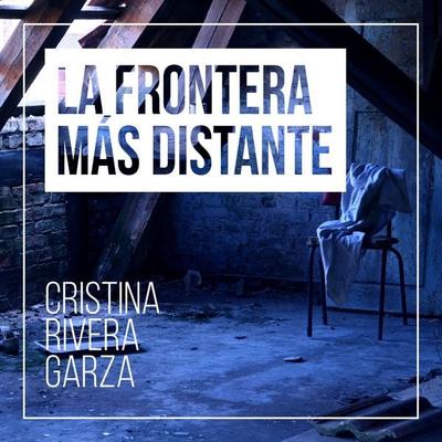 La frontera más distante - Cristina Rivera Garza, Audio, 9789178758197