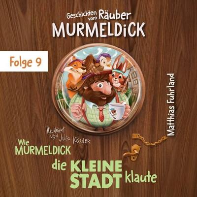 Wie Murmeldick die kleine Stadt klaute - Matthias Fuhrland, Audio, 4066004944678