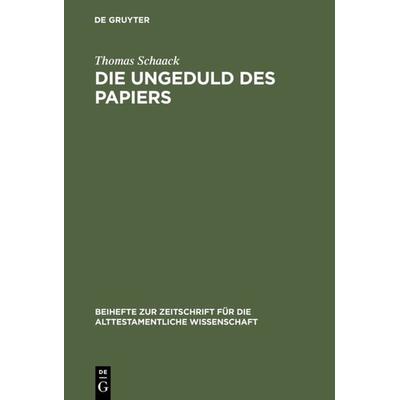 Die Ungeduld des Papiers, Gebundene Ausgabe von Thomas Schaack, De Gruyter, 978-3-11-015907-3