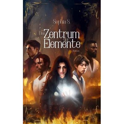 Das Zentrum der Elemente, Taschenbuch von Sophia S., BoD – Books on Demand, 978-3-7693-1420-5