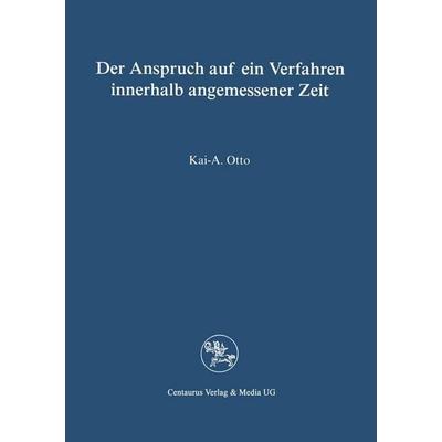 Der Anspruch auf ein Verfahren in angemessener Zeit, Taschenbuch von Kai A. Otto, Centaurus Verlag & Media, 978-3-8255-0088-7