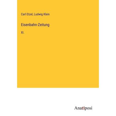 Eisenbahn-Zeitung, Gebundene Ausgabe von Carl Etzel,Ludwig Klein, Anatiposi Verlag, 978-3-382-05091-7