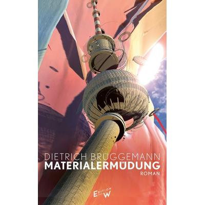 Materialermüdung, Gebundene Ausgabe von Dietrich Brüggemann, Edition W GmbH, 978-3-949671-03-6