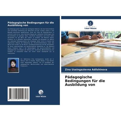 Pädagogische Bedingungen für die Ausbildung von, Taschenbuch von Zina Useingazievna Adilshinova, Verlag Unser Wissen, 978-620-4-11461-3