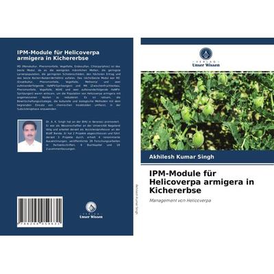 IPM-Module für Helicoverpa armigera in Kichererbse, Taschenbuch von Akhilesh Kumar Singh, Verlag Unser Wissen, 978-620-4-05963-1