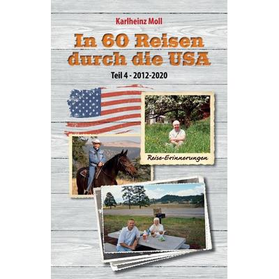 In 60 Reisen durch die USA - Teil IV, Taschenbuch von Karlheinz Moll, Tredition, 978-3-384-93560-1