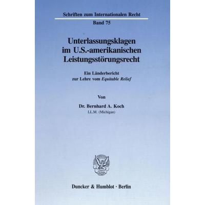 Unterlassungsklagen im U.S.-amerikanischen Leistungsstörungsrecht., Taschenbuch von Bernhard A. Koch, Duncker & Humblot, 978-3-428-08564-4