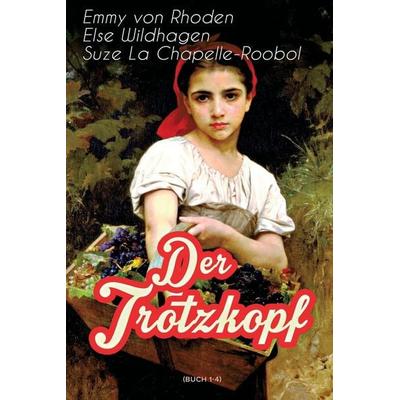 Der Trotzkopf (Buch 1-4), Taschenbuch von Emmy Rhoden,Else Wildhagen,Suze La Chapelle-Roobol, E Artnow, 978-80-268-5464-7