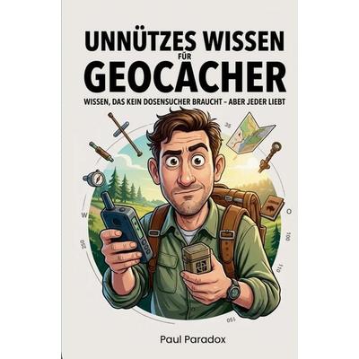 Unnützes Wissen für Geocacher, Taschenbuch von Paul Paradox, Bookmundo, 978-3-912903-08-9