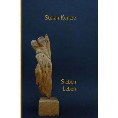 Sieben Leben, Taschenbuch von Stefan Kuntze, Epubli, 978-3-7467-4872-6
