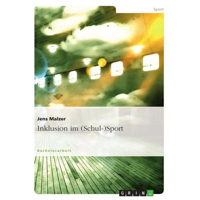 Inklusion im (Schul-)Sport, Taschenbuch von Jens Malzer, GRIN, 978-3-656-57703-4