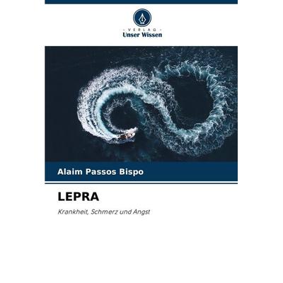 LEPRA, Taschenbuch von Alaim Passos Bispo, Verlag Unser Wissen, 978-620-2-32498-4
