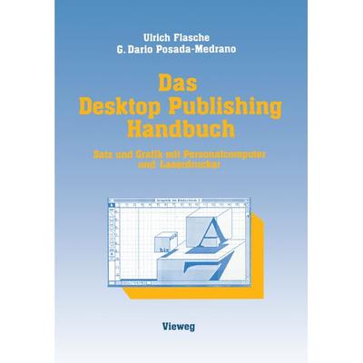 Das Desktop Publishing Handbuch, Taschenbuch von Ulrich Flasche,German Dario Posada-Medrano, Vieweg & Teubner, 978-3-528-04563-0