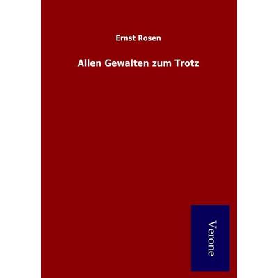 Allen Gewalten zum Trotz, Taschenbuch von Ernst Rosen, BoD - Books on Demand