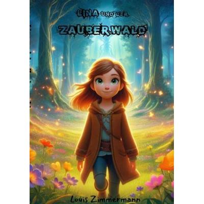 Lina und der Zauberwald, Taschenbuch von Louis Zimmermann, Bookmundo, 978-94-037-4932-7