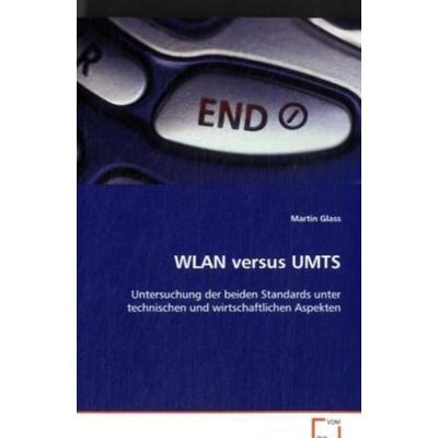 Glass Martin: WLAN versus UMTS, Taschenbuch von Martin Glass, VDM, 978-3-639-08498-6